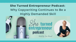 She Turned Entrepreneur Podcast: Why Copywriting Continues to Be a Highly Demanded Skill