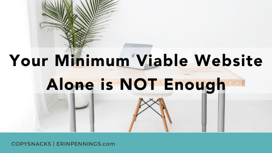 Your Minimum Viable Website Alone is NOT Enough