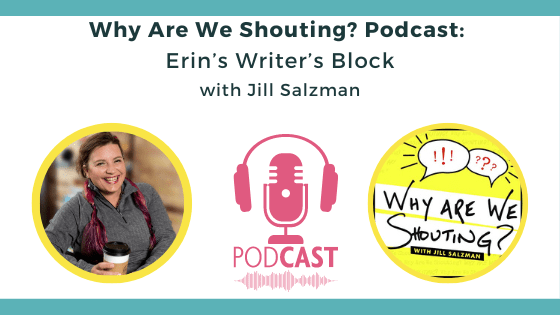 WHY ARE WE SHOUTING? Podcast: Erin’s Writer’s Block