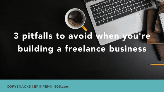 3 pitfalls to avoid when you’re building a freelance business